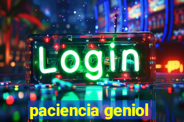 paciencia geniol